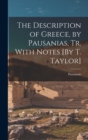 Image for The Description of Greece, by Pausanias, Tr. With Notes [By T. Taylor]