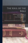 Image for The Soul of the Bible : Being Selections From the Old and the New Testaments and the Apocrypha