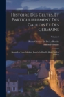Image for Histoire Des Celtes, Et Particulierement Des Gaulois Et Des Germains