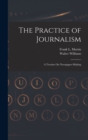 Image for The Practice of Journalism : A Treatise On Newspaper-Making