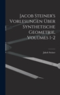 Image for Jacob Steiner&#39;s Vorlesungen Uber Synthetische Geometrie, Volumes 1-2