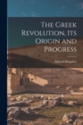 Image for The Greek Revolution, Its Origin and Progress