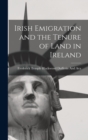 Image for Irish Emigration and the Tenure of Land in Ireland