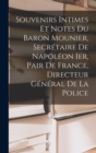 Image for Souvenirs Intimes Et Notes Du Baron Mounier, Secretaire De Napoleon Ier, Pair De France, Directeur General De La Police