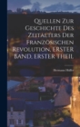 Image for Quellen Zur Geschichte Des Zeitalters Der Franzosischen Revolution, ERSTER BAND, ERSTER THEIL
