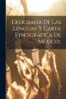 Image for Geografia De Las Lenguas Y Carta Etnografica De Mexico;.