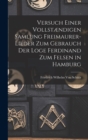 Image for Versuch Einer Vollstændigen Samlung Freimaurer-Lieder Zum Gebrauch Der Loge Ferdinand Zum Felsen in Hamburg