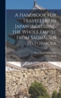 Image for A Handbook for Travellers in Japan Including the Whole Empire From Saghalien to Formosa