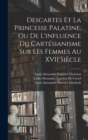 Image for Descartes Et La Princesse Palatine, Ou De L&#39;influence Du Cartesianisme Sur Les Femmes Au XVII Siecle