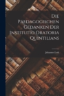 Image for Die Paedagogischen Gedanken Der Institutio Oratoria Quintilians