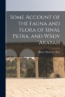 Image for Some Account of the Fauna and Flora of Sinai, Petra, and Wady &#39;arabah