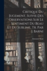 Image for Critique Du Jugement, Suivie Des Observations Sur Le Sentiment Du Beau Et Du Sublime, Tr. Par J. Barni