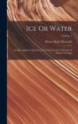 Image for Ice Or Water : Another Appeal to Induction From the Scholastic Methods of Modern Geology; Volume 1