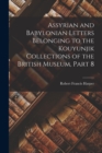 Image for Assyrian and Babylonian Letters Belonging to the Kouyunjik Collections of the British Museum, Part 8