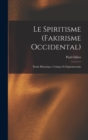 Image for Le Spiritisme (Fakirisme Occidental) : Etude Historique, Critique Et Experimentale