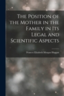 Image for The Position of the Mother in the Family in Its Legal and Scientific Aspects