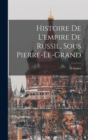 Image for Histoire De L&#39;empire De Russie, Sous Pierre-Le-Grand