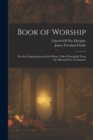 Image for Book of Worship : For the Congregation and the Home. Taken Principally From the Old and New Testaments