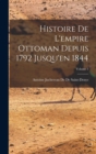 Image for Histoire De L&#39;empire Ottoman Depuis 1792 Jusqu&#39;en 1844; Volume 1
