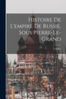 Image for Histoire De L&#39;empire De Russie, Sous Pierre-Le-Grand