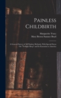 Image for Painless Childbirth : A General Survey of All Painless Methods, With Special Stress On &quot;Twilight Sleep&quot; and Its Extension to America