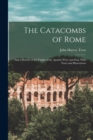 Image for The Catacombs of Rome : And a History of the Tombs of the Apostles Peter and Paul, With Notes and Illustrations