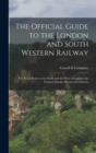 Image for The Official Guide to the London and South Western Railway : The Royal Route to the South and the West of England, the Channel Islands, Europe and America