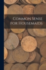 Image for Common Sense for Housemaids