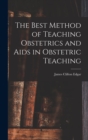 Image for The Best Method of Teaching Obstetrics and Aids in Obstetric Teaching
