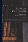 Image for Painless Childbirth : A General Survey of All Painless Methods, With Special Stress On &quot;Twilight Sleep&quot; and Its Extension to America