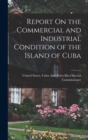 Image for Report On the Commercial and Industrial Condition of the Island of Cuba