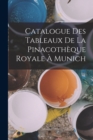 Image for Catalogue Des Tableaux De La Pinacotheque Royale A Munich