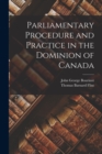 Image for Parliamentary Procedure and Practice in the Dominion of Canada
