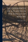 Image for The Experiences of a Planter in the Jungles of Mysore