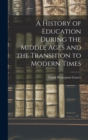 Image for A History of Education During the Middle Ages and the Transition to Modern Times