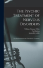 Image for The Psychic Treatment of Nervous Disorders : (The Psychoneuroses and Their Moral Treatment)