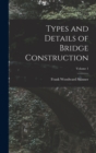 Image for Types and Details of Bridge Construction; Volume 1