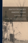 Image for Antiguedades Americanas : Noticias Que Tuvieton Los Europeos De La America Antes Del Descubruniento De Cristobal Colon
