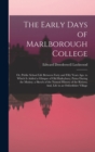 Image for The Early Days of Marlborough College : Or, Public School Life Between Forty and Fifty Years Ago. to Which Is Added a Glimpse of Old Haileybury; Patna During the Mutiny; a Sketch of the Natural Histor