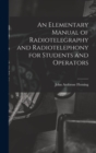 Image for An Elementary Manual of Radiotelegraphy and Radiotelephony for Students and Operators