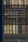 Image for A History of Education During the Middle Ages and the Transition to Modern Times