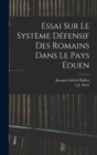 Image for Essai Sur Le Systeme Defensif Des Romains Dans Le Pays Eduen