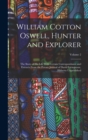 Image for William Cotton Oswell, Hunter and Explorer : The Story of His Life With Certain Correspondance and Extracts From the Private Journal of David Livingstone, Hitherto Unpublished; Volume 2