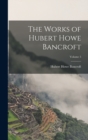 Image for The Works of Hubert Howe Bancroft; Volume 5