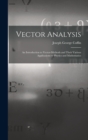 Image for Vector Analysis : An Introduction to Vector-Methods and Their Various Applications to Physics and Mathematics