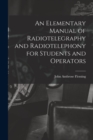 Image for An Elementary Manual of Radiotelegraphy and Radiotelephony for Students and Operators