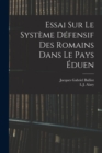 Image for Essai Sur Le Systeme Defensif Des Romains Dans Le Pays Eduen