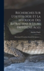 Image for Recherches Sur L&#39;osteologie Et La Myologie Des Batraciens A Leurs Differens Ages