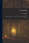 Image for Sound : A Course of Eight Lectures Delivered at the Royal Institution of Gr. Brit