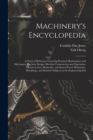 Image for Machinery&#39;s Encyclopedia : A Work of Reference Covering Practical Mathematics and Mechanics, Machine Design, Machine Construction and Operation, Electrical, Gas, Hydraulic, and Steam Power Machinery, 